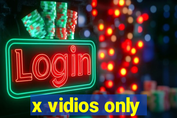 x vidios only